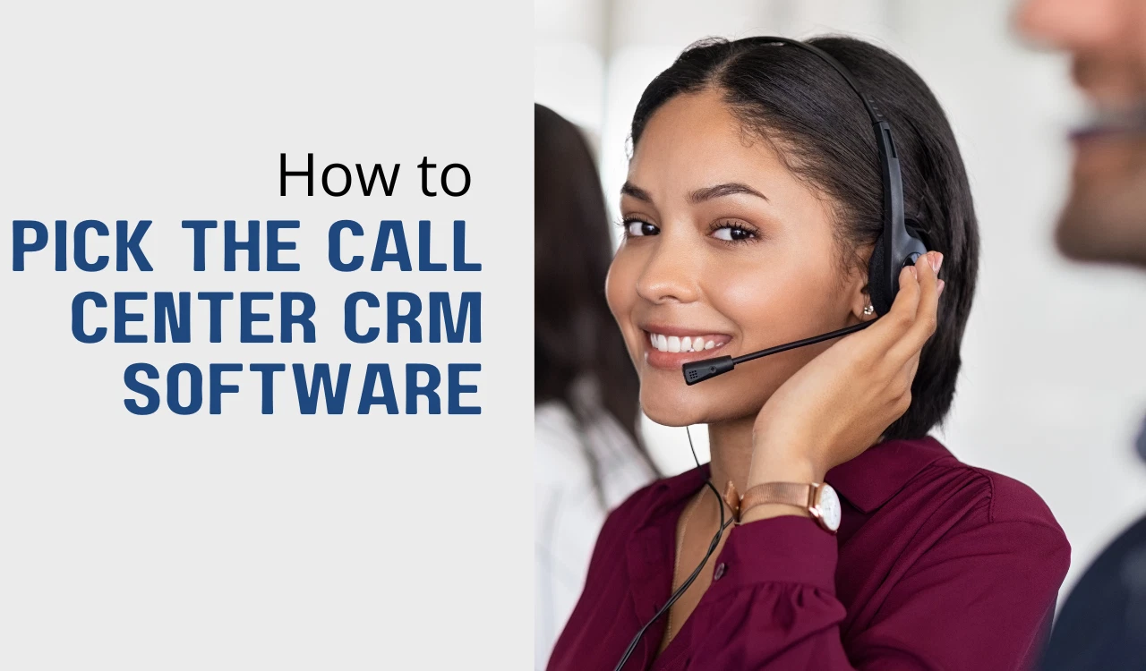 How to pick the right call center CRM software